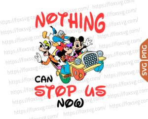 Mickey Mouse Friends Nothing Can Stop Us Now Svg Png